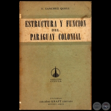 ESTRUCTURA Y FUNCIÓN DEL PARAGUAY COLONIAL - Autor: HIPÓLITO SÁNCHEZ QUELL